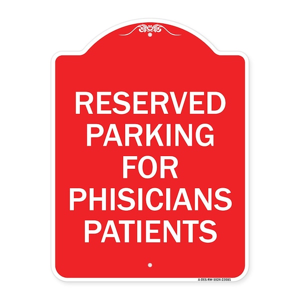 Reserved Parking for Physicians Patients, Red & White Aluminum Sign, 18" x 24", RW-1824-23081